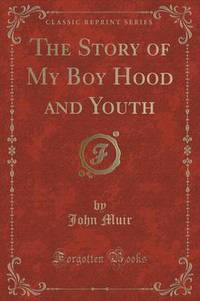 Book Cover for The Story of My Boyhood and Youth, And, a Thousand-Mile Walk to the Gulf (Classic Reprint) by John Muir