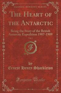 Book Cover for The Heart of the Antarctic, Vol. 1 by Ernest Henry Shackleton