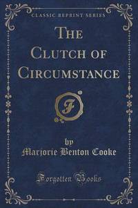 Book Cover for The Clutch of Circumstance (Classic Reprint) by Marjorie Benton Cooke