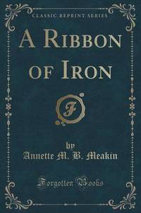 Book Cover for A Ribbon of Iron (Classic Reprint) by Annette M B Meakin