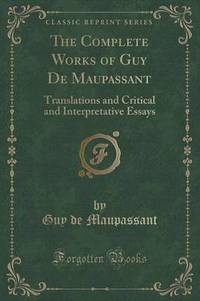 Book Cover for The Complete Works of Guy De Maupassant by Guy De Maupassant