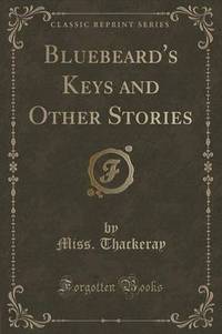 Book Cover for Bluebeard's Keys and Other Stories (Classic Reprint) by Miss Thackeray