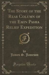 Book Cover for The Story of the Rear Column of the Emin Pasha Relief Expedition (Classic Reprint) by James S Jameson