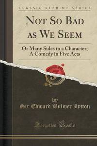 Book Cover for Not So Bad as We Seem by Edward Bulwer Lytton