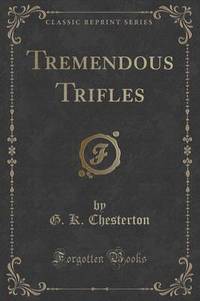 Book Cover for Tremendous Trifles (Classic Reprint) by G K Chesterton