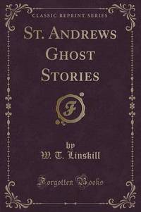 Book Cover for St. Andrews Ghost Stories (Classic Reprint) by W T Linskill