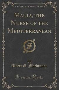 Book Cover for Malta, the Nurse of the Mediterranean (Classic Reprint) by Albert G MacKinnon