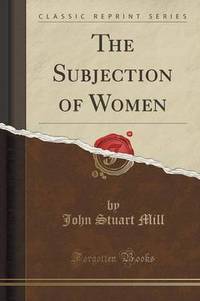 Book Cover for The Subjection of Women (Classic Reprint) by John Stuart Mill