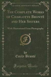 Book Cover for The Complete Works of Charlotte Brontë and Her Sisters by Emily Bronte