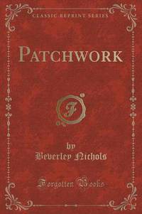 Book Cover for Patchwork (Classic Reprint) by Beverley Nichols