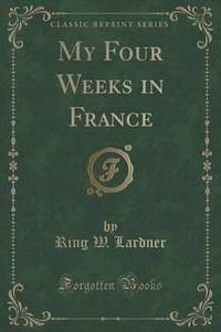 Book Cover for My Four Weeks in France (Classic Reprint) by Ring W Lardner