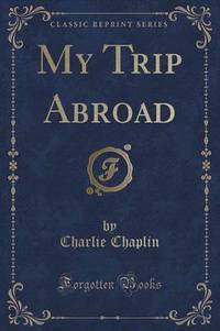 Book Cover for My Trip Abroad (Classic Reprint) by Charlie Chaplin