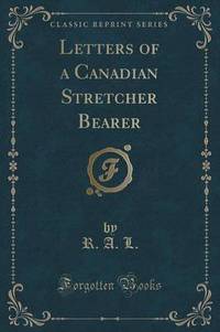 Book Cover for Letters of a Canadian Stretcher Bearer (Classic Reprint) by R A L