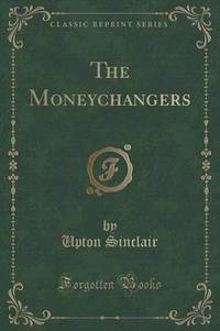 Book Cover for The Moneychangers (Classic Reprint) by Upton Sinclair