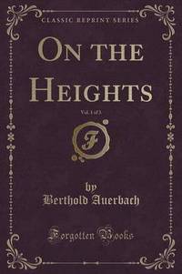 Book Cover for On the Heights, Vol. 1 of 3 (Classic Reprint) by Berthold Auerbach