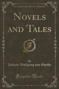 Book Cover for Novels and Tales (Classic Reprint) by Johann Wolfgang Von Goethe