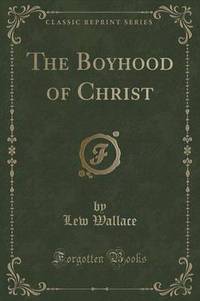 Book Cover for The Boyhood of Christ (Classic Reprint) by Lew Wallace