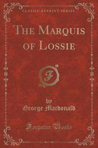 Book Cover for The Marquis of Lossie (Classic Reprint) by George MacDonald