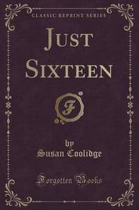 Book Cover for Just Sixteen (Classic Reprint) by Susan Coolidge