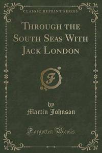 Book Cover for Through the South Seas With Jack London (Classic Reprint) by Martin Johnson