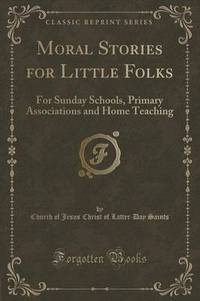 Book Cover for Moral Stories for Little Folks by Church Of Jesus Christ of Latter Saints