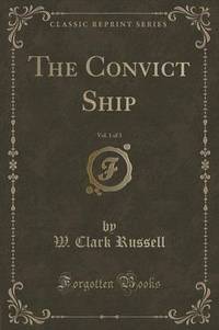 Book Cover for The Convict Ship, Vol. 1 of 3 (Classic Reprint) by W Clark Russell