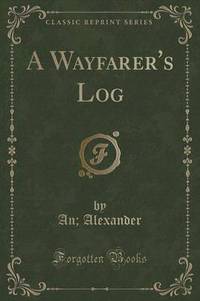 Book Cover for A Wayfarer's Log (Classic Reprint) by A Alexander