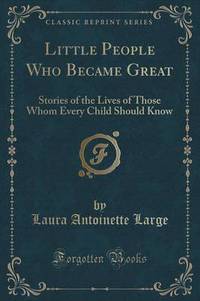 Book Cover for Little People Who Became Great by Laura Antoinette Large