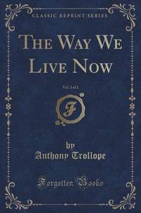 Book Cover for The Way We Live Now, Vol. 2 of 2 (Classic Reprint) by Anthony Trollope