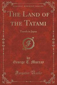Book Cover for The Land of the Tatami by George T Murray