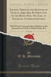 Book Cover for Journey Through the Kingdom of Oude in 1849-1850; By Direction of the Right Hon. The Earl of Dalhouse, Governor-General, Vol. 1 of 2 by W H Sleeman