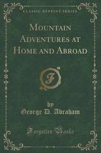 Book Cover for Mountain Adventures at Home and Abroad (Classic Reprint) by George D Abraham