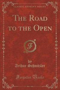Book Cover for The Road to the Open (Classic Reprint) by Arthur Schnitzler