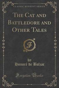 Book Cover for The Cat and Battledore and Other Tales (Classic Reprint) by Honore De Balzac
