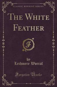 Book Cover for The White Feather (Classic Reprint) by Lechmere Worrall