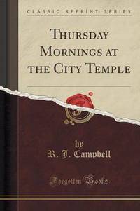 Book Cover for Thursday Mornings at the City Temple (Classic Reprint) by R J Campbell