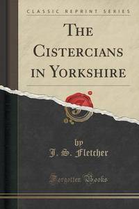 Book Cover for The Cistercians in Yorkshire (Classic Reprint) by J S Fletcher