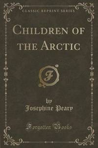 Book Cover for Children of the Arctic (Classic Reprint) by Josephine Peary