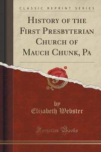 Book Cover for History of the First Presbyterian Church of Mauch Chunk, Pa (Classic Reprint) by Elizabeth Webster