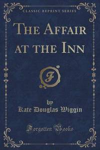 Book Cover for The Affair at the Inn (Classic Reprint) by Kate Douglas Wiggin