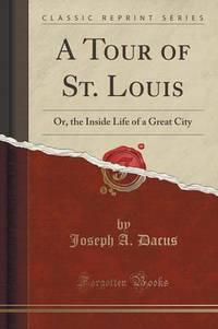 Book Cover for A Tour of St. Louis by Joseph a Dacus