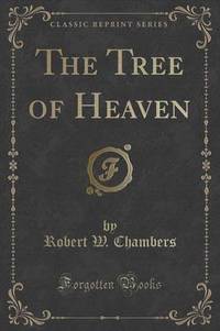 Book Cover for The Tree of Heaven (Classic Reprint) by Robert W Chambers