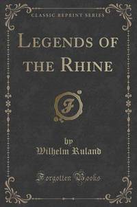 Book Cover for Legends of the Rhine (Classic Reprint) by Wilhelm Ruland