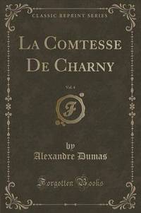Book Cover for La Comtesse De Charny, Vol. 4 (Classic Reprint) by Alexandre Dumas
