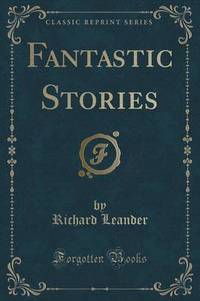 Book Cover for Fantastic Stories (Classic Reprint) by Richard Leander