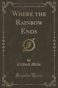 Book Cover for Where the Rainbow Ends (Classic Reprint) by Clifford Mills