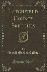 Book Cover for Litchfield County Sketches (Classic Reprint) by Newell Meeker Calhoun