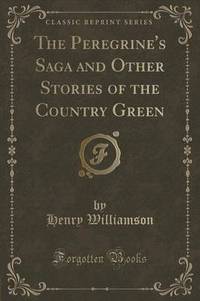 Book Cover for The Peregrine's Saga and Other Stories of the Country Green (Classic Reprint) by Henry Williamson