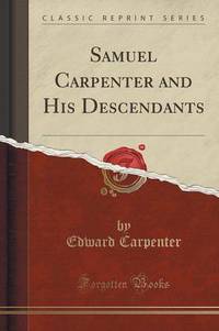 Book Cover for Samuel Carpenter and His Descendants (Classic Reprint) by Edward Carpenter