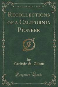Book Cover for Recollections of a California Pioneer (Classic Reprint) by Carlisle S Abbott